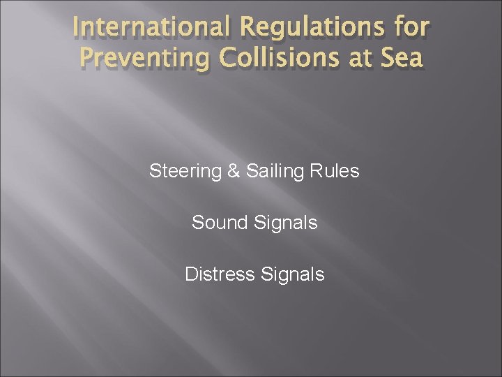 International Regulations for Preventing Collisions at Sea Steering & Sailing Rules Sound Signals Distress