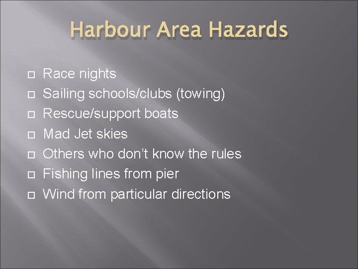 Harbour Area Hazards Race nights Sailing schools/clubs (towing) Rescue/support boats Mad Jet skies Others