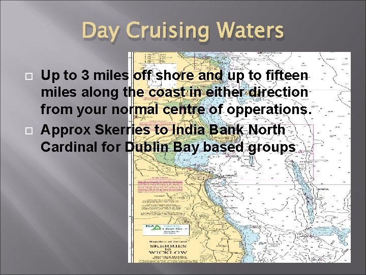 Day Cruising Waters Up to 3 miles off shore and up to fifteen miles