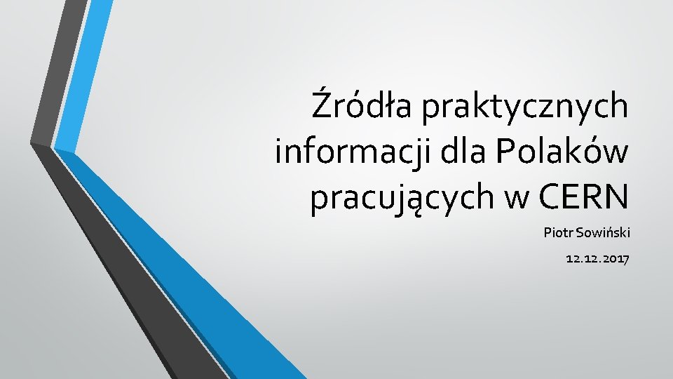 Źródła praktycznych informacji dla Polaków pracujących w CERN Piotr Sowiński 12. 2017 