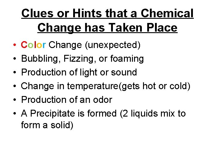 Clues or Hints that a Chemical Change has Taken Place • • • Color Clues or Hints that a Chemical Change has Taken Place • • • Color