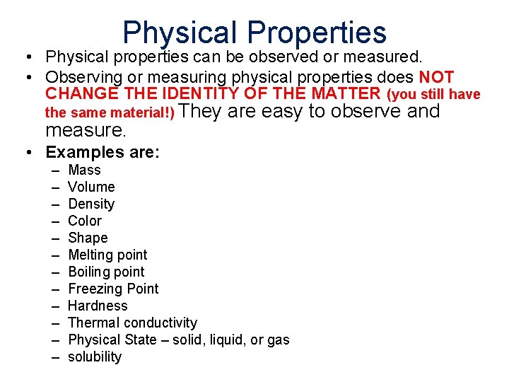 Physical Properties • Physical properties can be observed or measured. • Observing or measuring Physical Properties • Physical properties can be observed or measured. • Observing or measuring