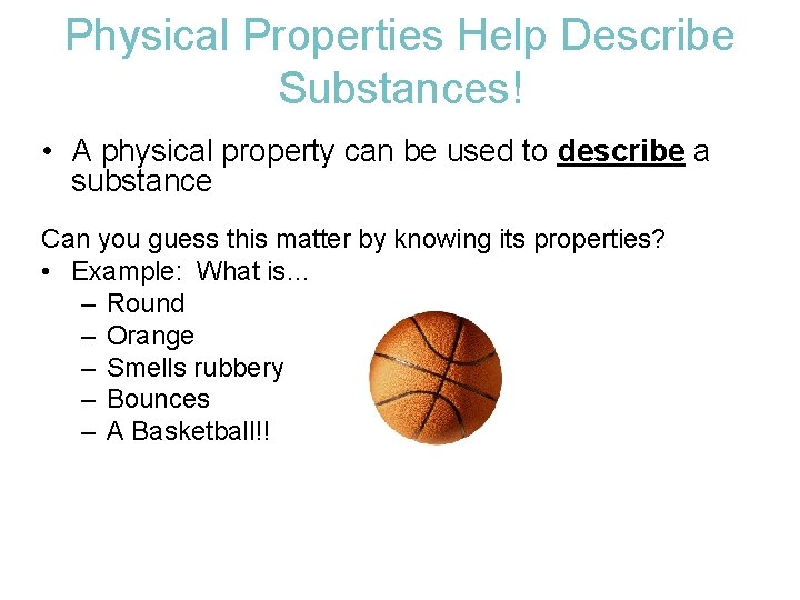 Physical Properties Help Describe Substances! • A physical property can be used to describe Physical Properties Help Describe Substances! • A physical property can be used to describe