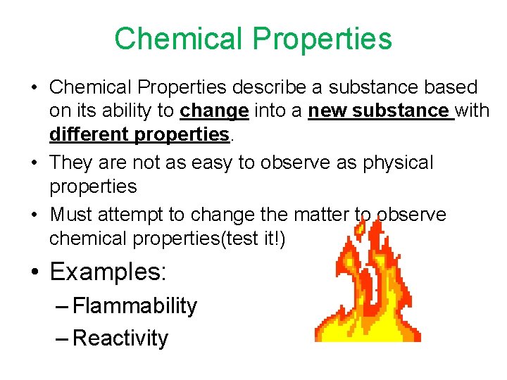 Chemical Properties • Chemical Properties describe a substance based on its ability to change Chemical Properties • Chemical Properties describe a substance based on its ability to change