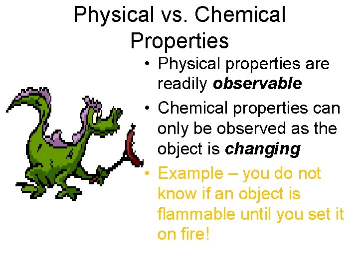 Physical vs. Chemical Properties • Physical properties are readily observable • Chemical properties can Physical vs. Chemical Properties • Physical properties are readily observable • Chemical properties can