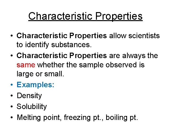 Characteristic Properties • Characteristic Properties allow scientists to identify substances. • Characteristic Properties are Characteristic Properties • Characteristic Properties allow scientists to identify substances. • Characteristic Properties are