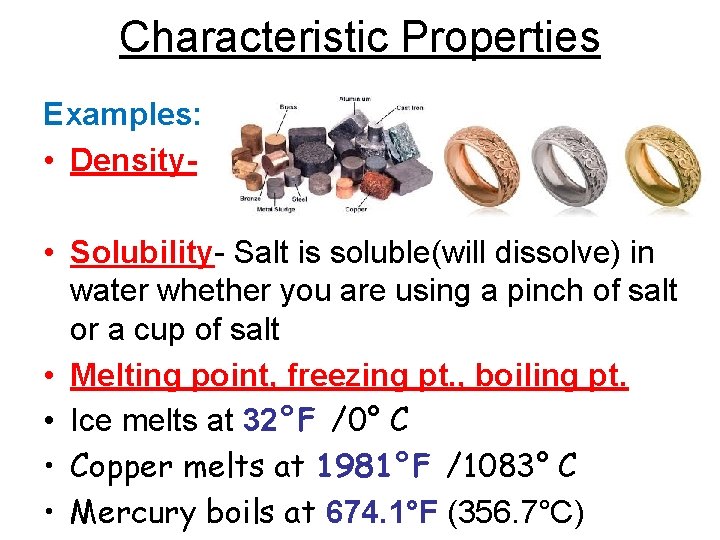 Characteristic Properties Examples: • Density- • Solubility- Salt is soluble(will dissolve) in water whether Characteristic Properties Examples: • Density- • Solubility- Salt is soluble(will dissolve) in water whether
