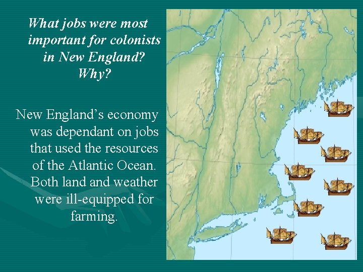 What jobs were most important for colonists in New England? Why? New England’s economy