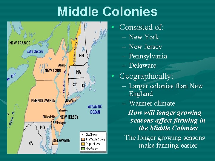Middle Colonies • Consisted of: – – New York New Jersey Pennsylvania Delaware •