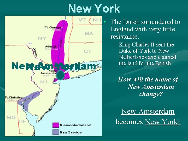 New York • The Dutch surrendered to England with very little resistance. New Amsterdam