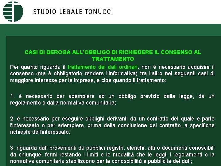 CASI DI DEROGA ALL’OBBLIGO DI RICHIEDERE IL CONSENSO AL TRATTAMENTO Per quanto riguarda il