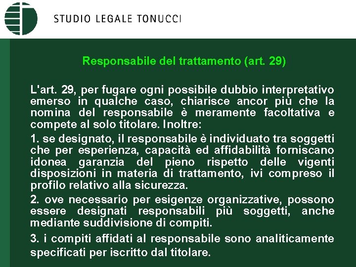 Responsabile del trattamento (art. 29) L'art. 29, per fugare ogni possibile dubbio interpretativo emerso