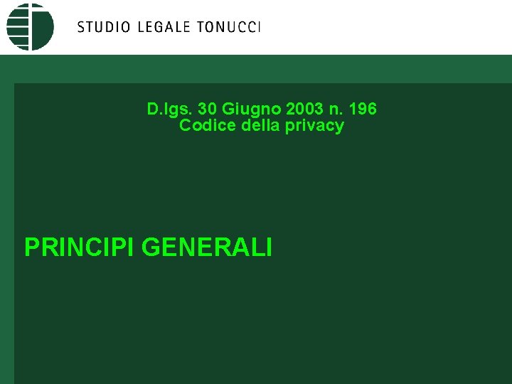 D. lgs. 30 Giugno 2003 n. 196 Codice della privacy PRINCIPI GENERALI 