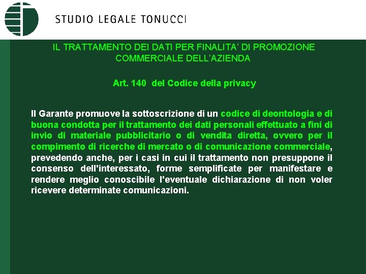 IL TRATTAMENTO DEI DATI PER FINALITA’ DI PROMOZIONE COMMERCIALE DELL’AZIENDA Art. 140 del Codice