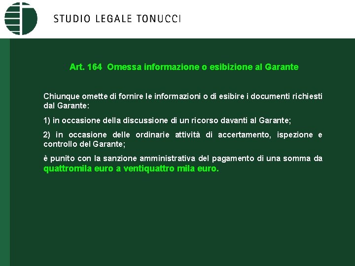 Art. 164 Omessa informazione o esibizione al Garante Chiunque omette di fornire le informazioni