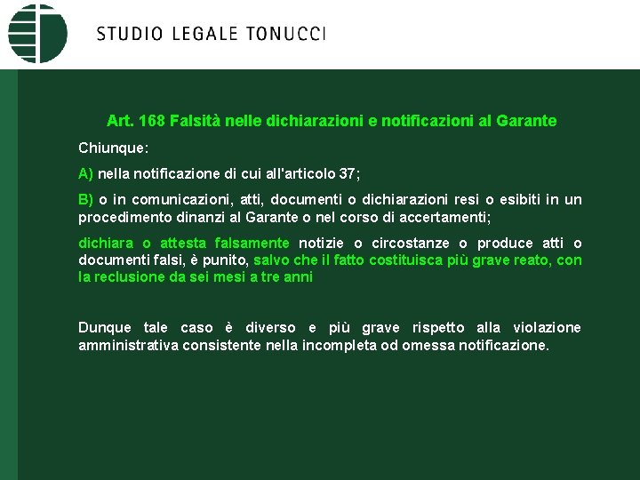 Art. 168 Falsità nelle dichiarazioni e notificazioni al Garante Chiunque: A) nella notificazione di