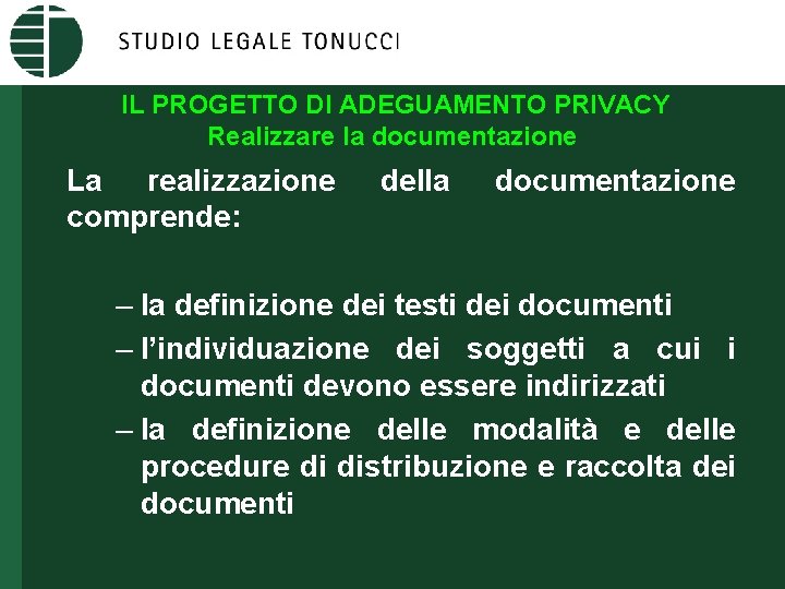 IL PROGETTO DI ADEGUAMENTO PRIVACY Realizzare la documentazione La realizzazione comprende: della documentazione –