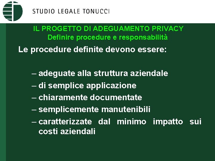 IL PROGETTO DI ADEGUAMENTO PRIVACY Definire procedure e responsabilità Le procedure definite devono essere: