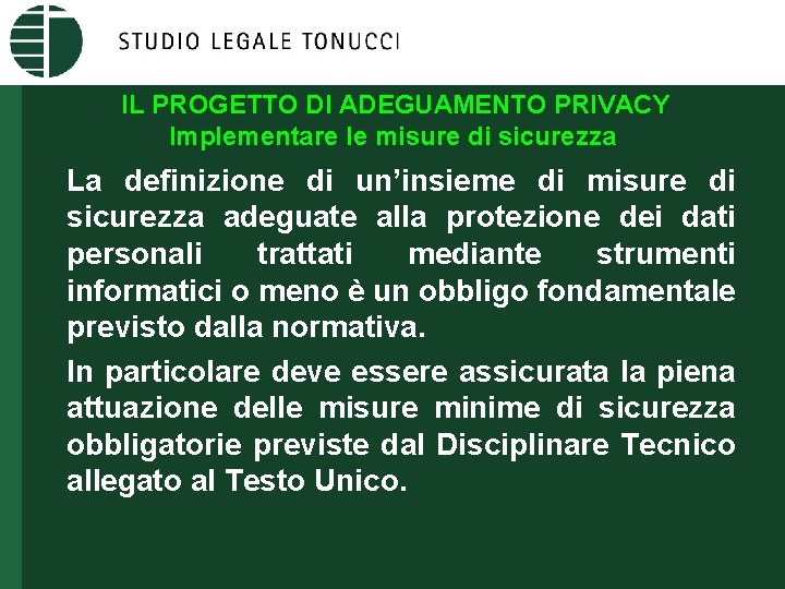 IL PROGETTO DI ADEGUAMENTO PRIVACY Implementare le misure di sicurezza La definizione di un’insieme