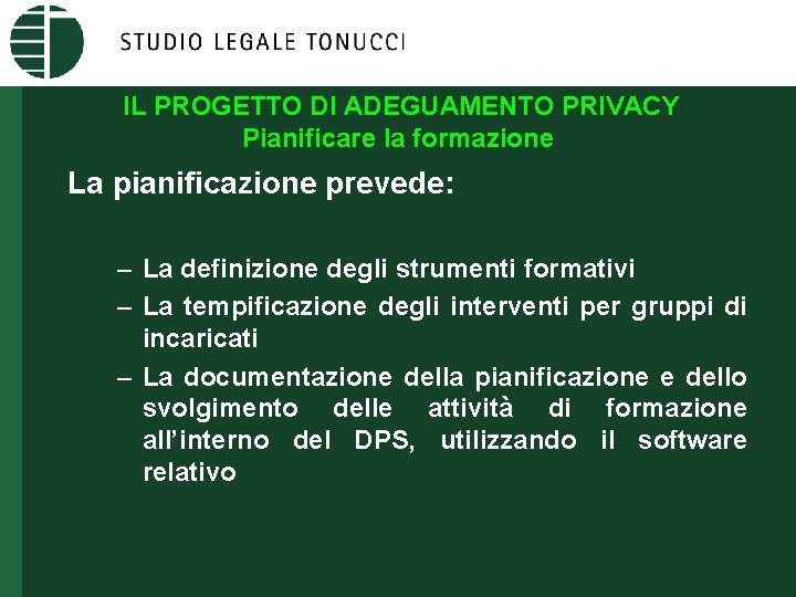 IL PROGETTO DI ADEGUAMENTO PRIVACY Pianificare la formazione La pianificazione prevede: – La definizione