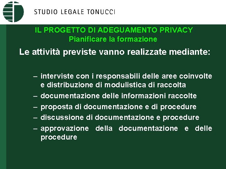 IL PROGETTO DI ADEGUAMENTO PRIVACY Pianificare la formazione Le attività previste vanno realizzate mediante: