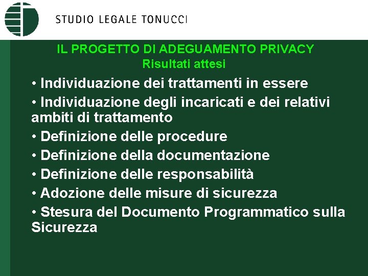 IL PROGETTO DI ADEGUAMENTO PRIVACY Risultati attesi • Individuazione dei trattamenti in essere •