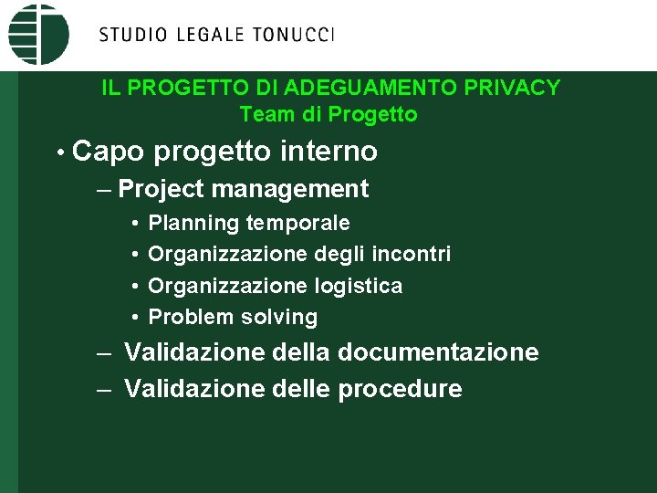 IL PROGETTO DI ADEGUAMENTO PRIVACY Team di Progetto • Capo progetto interno – Project