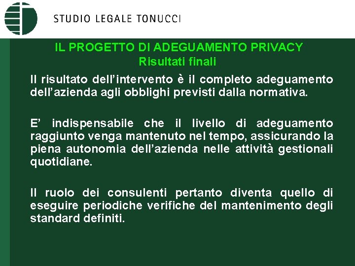 IL PROGETTO DI ADEGUAMENTO PRIVACY Risultati finali Il risultato dell’intervento è il completo adeguamento