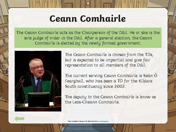 Ceann Comhairle The Ceann Comhairle acts as the Chairperson of the Dáil. He or
