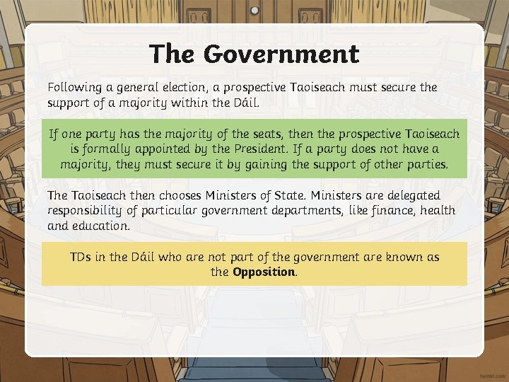 The Government Following a general election, a prospective Taoiseach must secure the support of