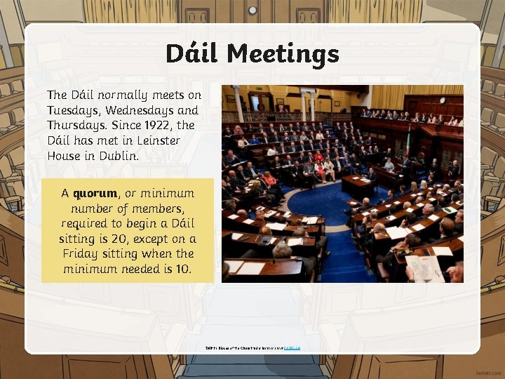 Dáil Meetings The Dáil normally meets on Tuesdays, Wednesdays and Thursdays. Since 1922, the