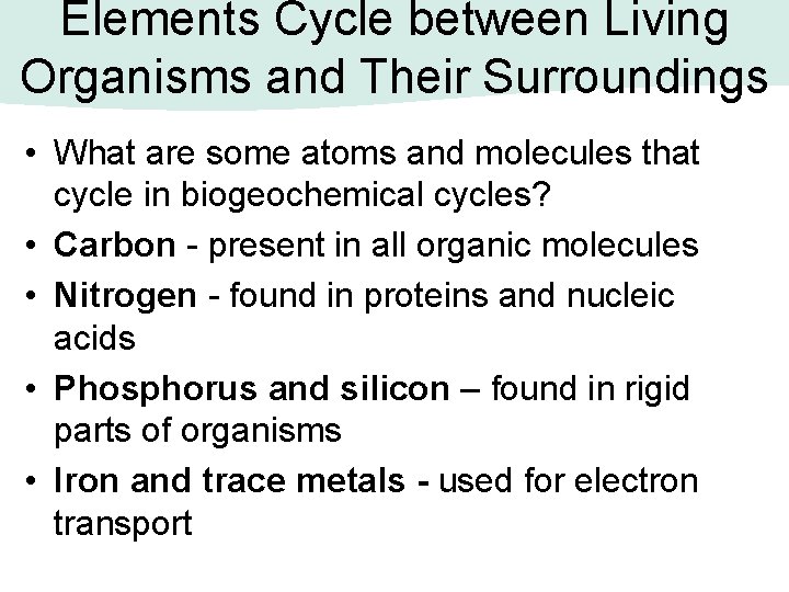 Elements Cycle between Living Organisms and Their Surroundings • What are some atoms and