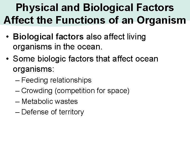 Physical and Biological Factors Affect the Functions of an Organism • Biological factors also