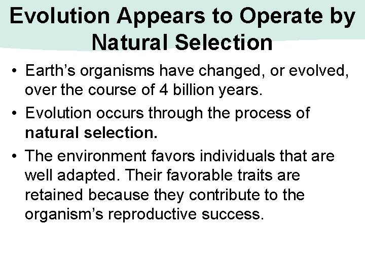Evolution Appears to Operate by Natural Selection • Earth’s organisms have changed, or evolved,