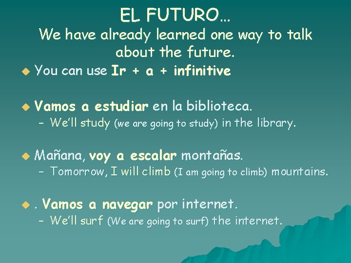 EL FUTURO… We have already learned one way to talk about the future. u