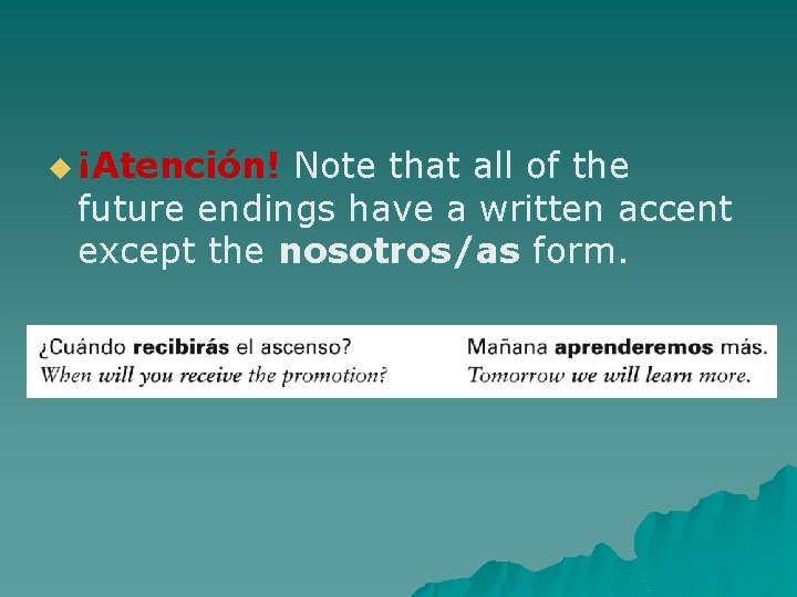 u ¡Atención! Note that all of the future endings have a written accent except