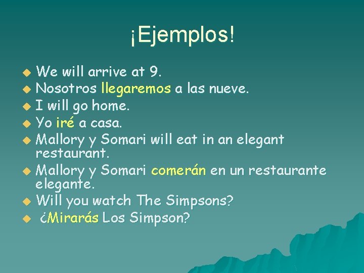 ¡Ejemplos! We will arrive at 9. u Nosotros llegaremos a las nueve. u I