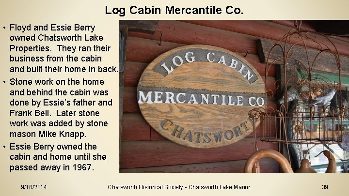 Log Cabin Mercantile Co. • Floyd and Essie Berry owned Chatsworth Lake Properties. They