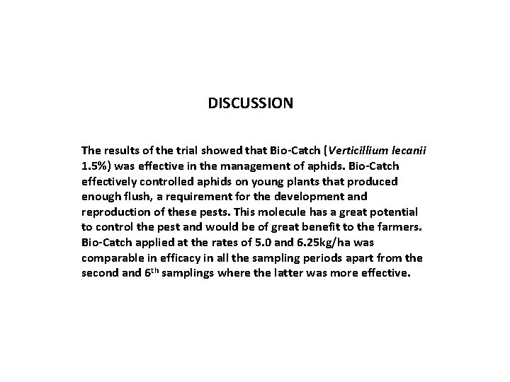 DISCUSSION The results of the trial showed that Bio-Catch (Verticillium lecanii 1. 5%) was