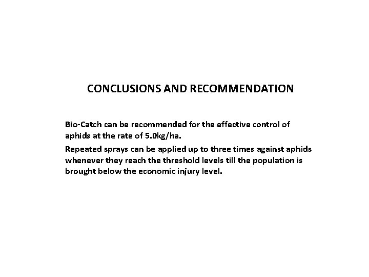CONCLUSIONS AND RECOMMENDATION Bio-Catch can be recommended for the effective control of aphids at