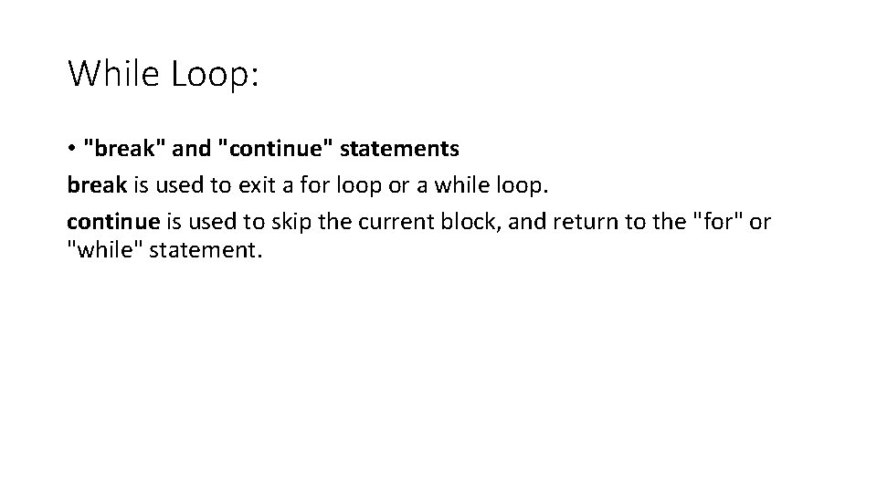While Loop: • "break" and "continue" statements break is used to exit a for