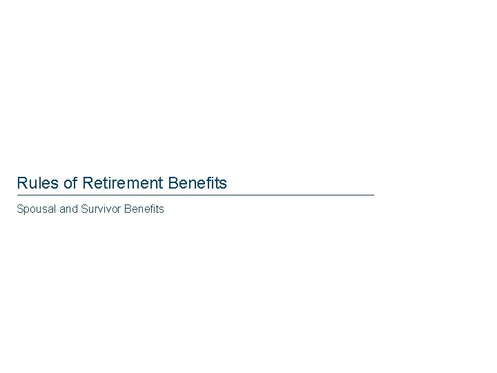 Rules of Retirement Benefits Spousal and Survivor Benefits Rules of Retirement Benefits Spousal and Survivor Benefits