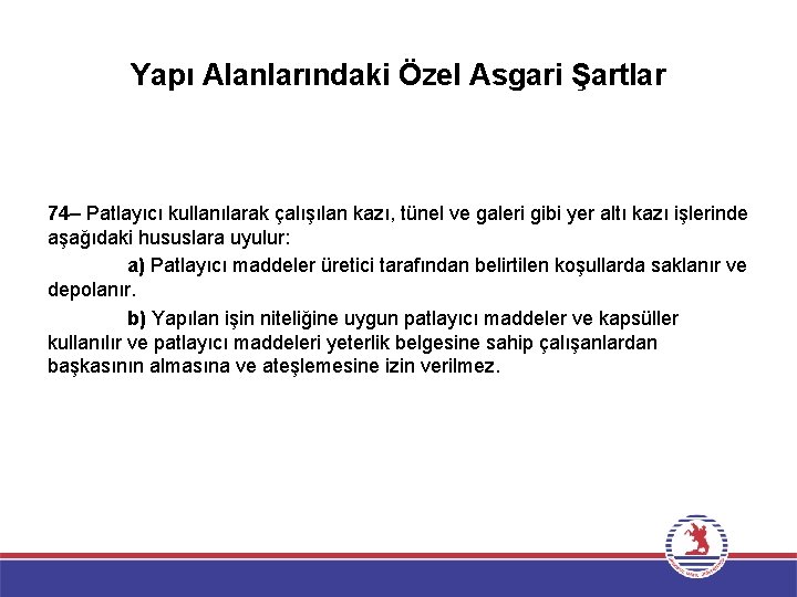 Yapı Alanlarındaki Özel Asgari Şartlar 74– Patlayıcı kullanılarak çalışılan kazı, tünel ve galeri gibi