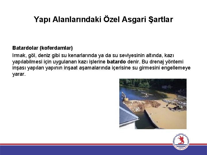 Yapı Alanlarındaki Özel Asgari Şartlar Batardolar (koferdamlar) Irmak, göl, deniz gibi su kenarlarında ya