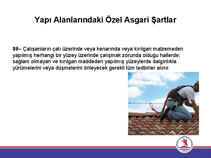 Yapı Alanlarındaki Özel Asgari Şartlar 80– Çalışanların çatı üzerinde veya kenarında veya kırılgan malzemeden