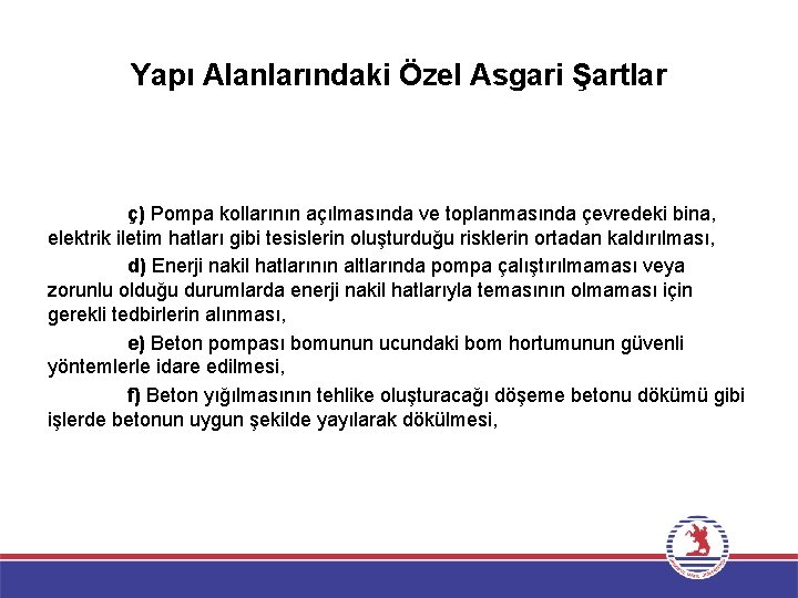 Yapı Alanlarındaki Özel Asgari Şartlar ç) Pompa kollarının açılmasında ve toplanmasında çevredeki bina, elektrik