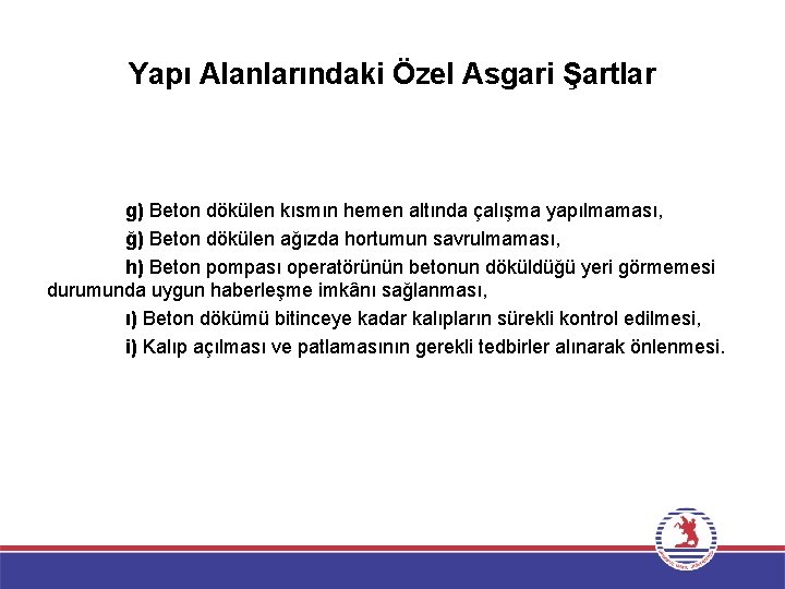 Yapı Alanlarındaki Özel Asgari Şartlar g) Beton dökülen kısmın hemen altında çalışma yapılmaması, ğ)