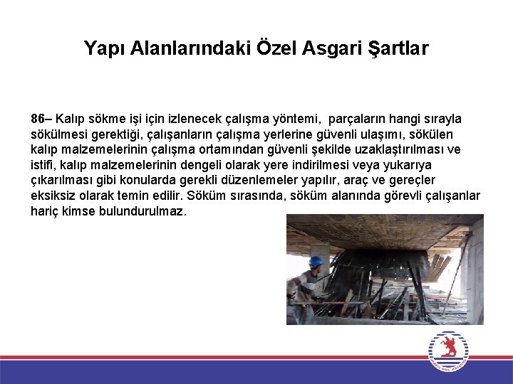 Yapı Alanlarındaki Özel Asgari Şartlar 86– Kalıp sökme işi için izlenecek çalışma yöntemi, parçaların