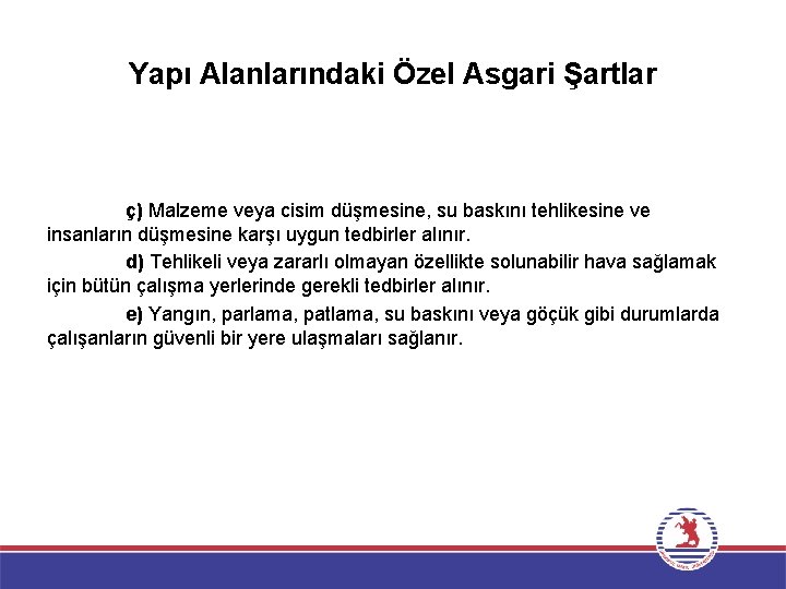 Yapı Alanlarındaki Özel Asgari Şartlar ç) Malzeme veya cisim düşmesine, su baskını tehlikesine ve