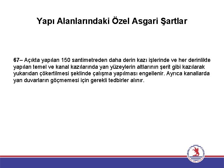 Yapı Alanlarındaki Özel Asgari Şartlar 67– Açıkta yapılan 150 santimetreden daha derin kazı işlerinde